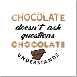 Chocolate doesn't ask questions chocolate understands Posters and Art